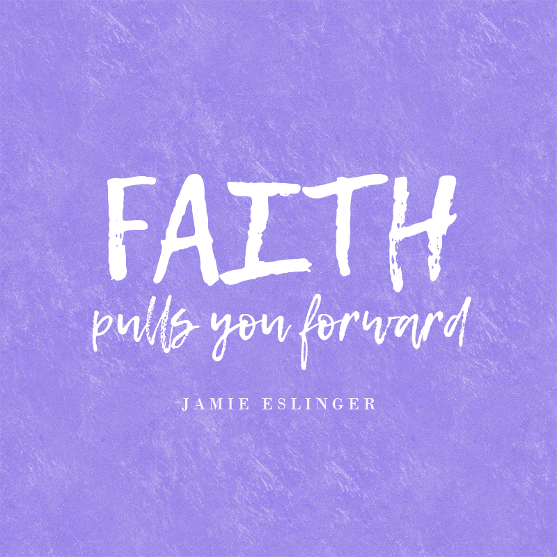 faith pulls you forward Jamie Eslinger